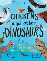 Chickens and Other Dinosaurs: The Amazing Story of Bird Evolution 1804537802 Book Cover