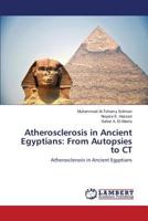 Atherosclerosis in Ancient Egyptians: From Autopsies to CT: Atherosclerosis in Ancient Egyptians 3659828629 Book Cover