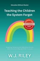Teaching the Children the System Forgot: Designing, Delivering and Defending Informal, Semi-Formal and Blended SEND Curricula: Updated for November 2025 Ofsted Framework (Education Without Illusion) B0G5H9C9HL Book Cover