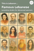 This is Lebanon... Famous Lebanese: Levantine Arabic for Advanced Learners 1962752208 Book Cover