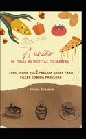 A uni�o de todas as receitas culin�rias: Tudo o que voc� precisa saber para fazer comida fabulosa B09L3RB1TJ Book Cover