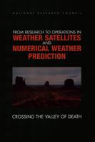 From Research to Operations in Weather Satellites & Numerical Weather Pred Iction: Crossing the Valley of Death 0309069416 Book Cover