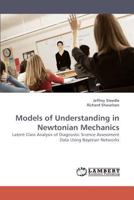 Models of Understanding in Newtonian Mechanics: Latent Class Analysis of Diagnostic Science Assessment Data Using Bayesian Networks 383833857X Book Cover