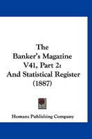 The Banker's Magazine V41, Part 2: And Statistical Register 1120962803 Book Cover