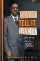 Say It. Tell It. Live It.: An Inspiring and Uplifting 52 Week Devotional B0CKB13P4X Book Cover