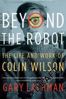 Beyond the Robot: The Life and Work of Colin Wilson 0399173080 Book Cover