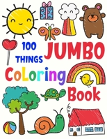 100 Things Jumbo Coloring Book: 100 Coloring Pages !! Easy Educational Jumbo Coloring Books For Toddlers ages 2-4, 4-8, Boys, Girls, Preschool and Kindergarten B08SGWNF4J Book Cover