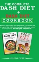 The complete dash diet + Dash Diet Cookbook: A step-by-step guide to learn the dash diet. Discover the way to Improve Your Health by learning Easy and delicious recipes to lower pressure. 80+ recipes. 180200775X Book Cover
