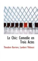 Le Chic: Comédie en Trois Actes 0559457987 Book Cover