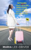 Detours: "Don't Give Me Directions If You Don't Know Where You're Going." 1546629335 Book Cover