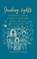 Guiding Lights: Leading Your Family Toward Love, Peace, and God B0GM6464L6 Book Cover