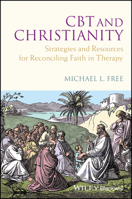 CBT and Christianity: Strategies and Resources for Reconciling Faith in Therapy 0470683244 Book Cover