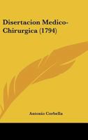 Disertacion Medico-Chirurgica (1794) 1176044710 Book Cover