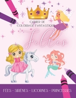 Cahier de Coloriage Fantastique Filles, Fées-Sirènes-Licornes-Princesses: 55 Dessins à colorier | Cahier de coloriage pour filles à partir de 5 ans | ... d’activités pour Enfants) B08N3KQF5M Book Cover