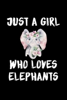 Just A Girl Who Loves Elephants: Elephants Lovers Journal, Notebook And Notepad Cute Gift For Girls And Women 169247846X Book Cover