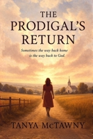THE PRODIGAL'S RETURN: (A prodigal daughter, a faithful widower, and one small Iowa town where grace turns scandal into redemption and love into legacy) B0FTVBNNP5 Book Cover