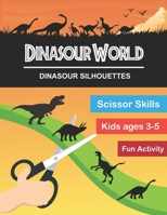 Dinasour World : Dinasour Silhouette: Scissor Skills Workbook Very Fun Activity and Full of New Knowledge for KIds Age 3-5 and Adults B08N1BMLT3 Book Cover