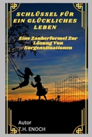 Schlüssel Für Ein Glückliches Leben: Eine Zauberformel Zur Lösung Von Sorgensituationen B0BW2BX6P6 Book Cover