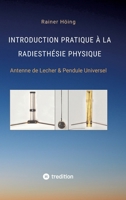 Introduction Pratique à la Radiesthésie Physique: Antenne de Lecher & Pendule Universel (French Edition) 3347961307 Book Cover