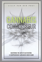 Cannabis Connoisseur: A Comprehensive Grow Guide For 2024 B0CS6GQXL5 Book Cover