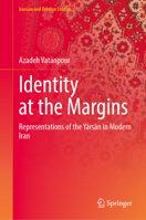 Identity at the Margins: Representations of the Yarsan in Modern Iran (Iranian and Persian Studies) 9819254655 Book Cover
