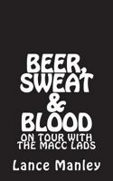 Beer, Sweat & Blood: On Tour With The Macc Lads 1719529183 Book Cover