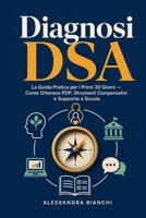 Diagnosi DSA: La Guida Pratica per i Primi 30 Giorni - Come Ottenere PDP, Strumenti Compensativi e Supporta a Scuola (Italian Edition) B0HCMCSRBB Book Cover