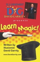 Learn Magic Book with Illusionist David Garrity: More than 50 easy-to-learn magic tricks with everyday objects alongside Illusionist David Garrity B0CNVB9VHJ Book Cover