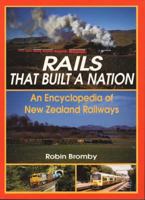 Rails That Built a Nation: An Encyclopedia of New Zealand Railways 1869340809 Book Cover