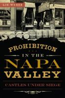 Prohibition in the Napa Valley: Castles Under Siege (American Palate) 1626190895 Book Cover