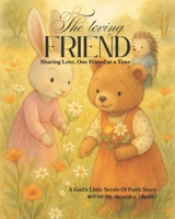 The Loving Friend: Sharing love, one friend at the time (God's Little Seeds Of Faith) B0F92JT2GB Book Cover