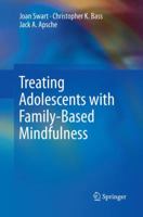 Treating Adolescents with Family-Based Mindfulness 3319359606 Book Cover