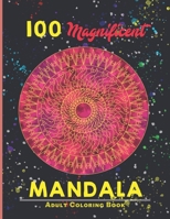 100 magnificent mandala Adult Coloring Book: An Adult Coloring Book with more than 100 Wonderful, Beautiful and Relaxing Mandalas for Stress Relief and Relaxation B09BYN2W6C Book Cover