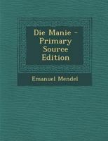 Die Manie - Primary Source Edition 1295575361 Book Cover