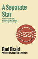 A Separate Star: Our Politics and Strategy for Anti-imperialist, Anti-colonial, and Anti-capitalist Struggle 1927886546 Book Cover