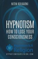 Hypnotism: How To Lose Your Consciousness 1530475678 Book Cover