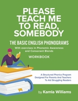Please Teach Me To Read, Somebody: The Basic English Phonograms With Exercises in Phonemic Awareness and Consonant Blends Workbook 1667869469 Book Cover
