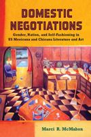 Domestic Negotiations: Gender, Nation, and Self-Fashioning in Us Mexicana and Chicana Literature and Art 0813560942 Book Cover