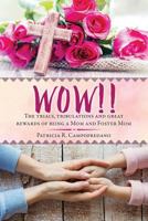 Wow!! the Trials, Tribulations and Great Rewards of Being a Mom and Foster Mom 1545640904 Book Cover