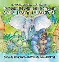 The Biggest, The Oldest, The Strongest... All Eat Plants B0D597VZYR Book Cover