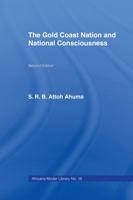 The Gold Coast Nation and National Consciousness (Cass Library of African Studies. General Studies,) 0714617423 Book Cover