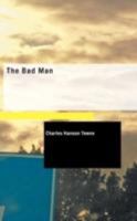 The Bad Man: A Novel by Porter Emerson Browne and Charles Hanson Towne 1421818213 Book Cover