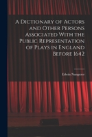 A Dictionary of Actors and Other Persons Associated With the Public Representation of Plays in England Before 1642 1016523971 Book Cover
