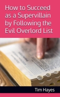 How to Succeed as a Supervillain by Following the Evil Overlord List B0GXFBPKT3 Book Cover