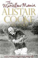 The Marvellous Mania: Alistair Cooke on Golf 1559708735 Book Cover