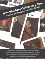 Who Was Born On February 24th: Famous Birthdays of Notable People B0GF1N67QD Book Cover
