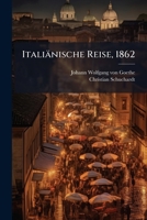 Italianische Reise, Aufsatze Und Ausspruche Uber Bildende Kunst: Mit Einl. Und Bericht Uber Dessen Kunststudien Und Kunstubungen, Volume 1... 1275282075 Book Cover
