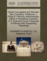 Sobel Corrugated and Wooden Box Company, Petitioner, v. Philip B. Fleming, Administrator, Office of Temporary Controls. U.S. Supreme Court Transcript of Record with Supporting Pleadings 1270358146 Book Cover