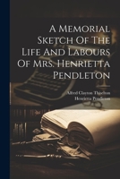 A Memorial Sketch Of The Life And Labours Of Mrs. Henrietta Pendleton 1022649000 Book Cover