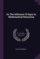 On The Influence Of Signs In Mathematical Reasoning - Primary Source Edition 1378847520 Book Cover